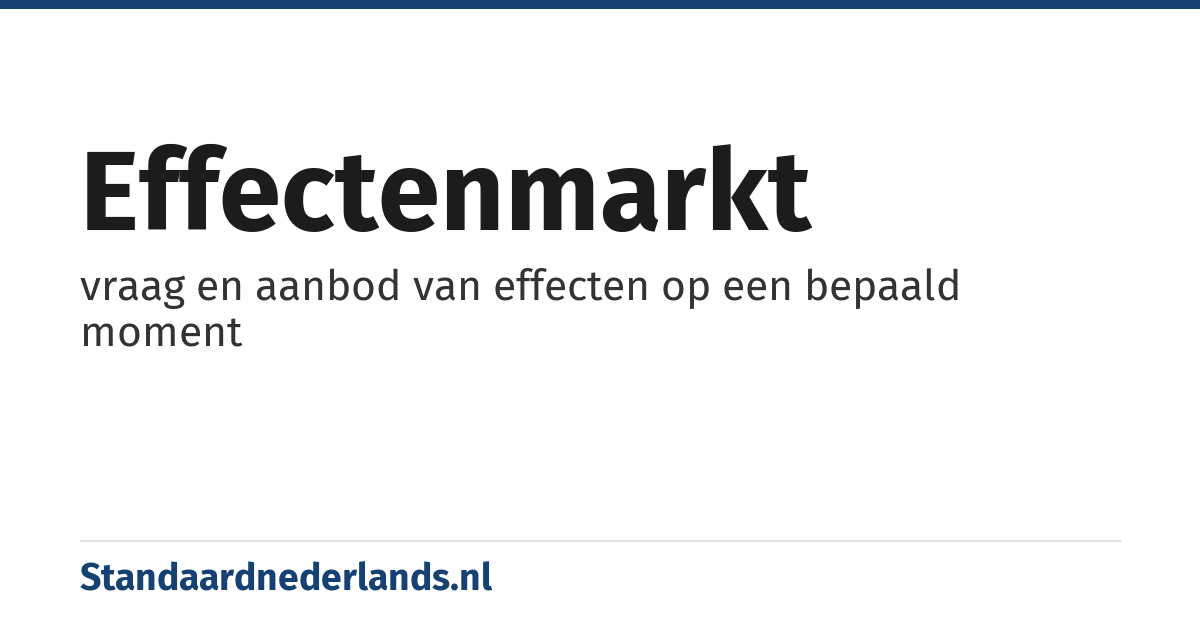 effectenmarkt: vraag en aanbod van effecten op een bepaald moment