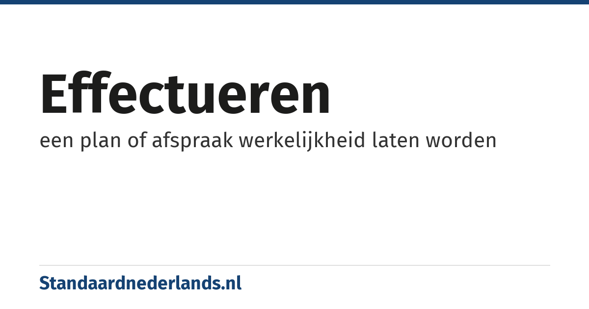 effectueren: een plan of afspraak werkelijkheid laten worden