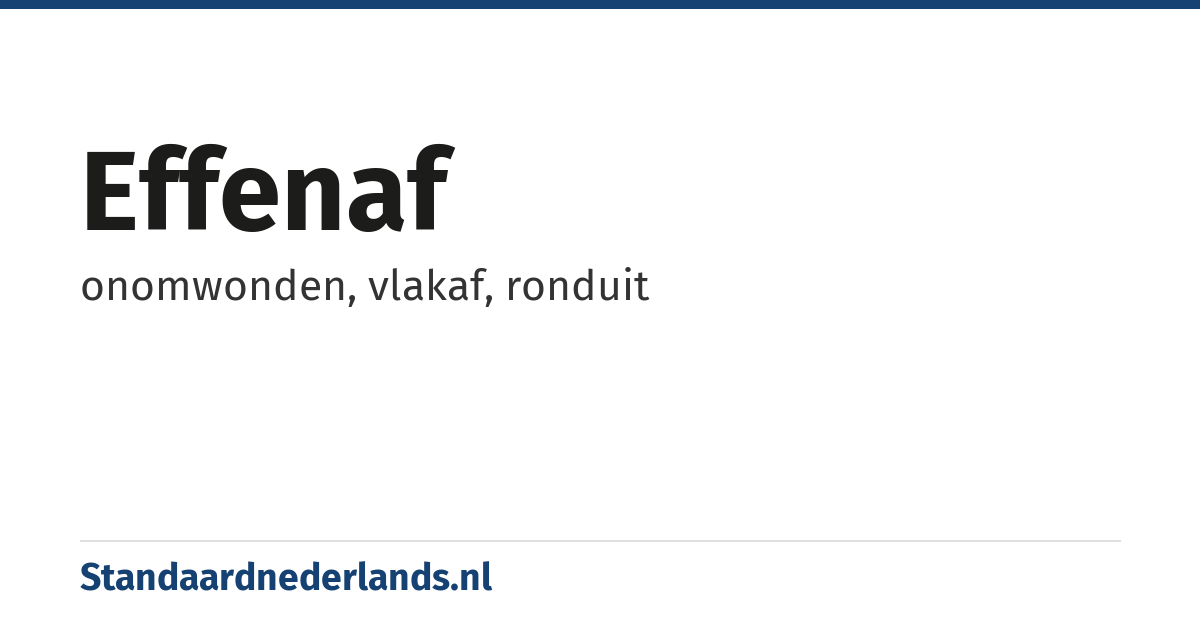 effenaf: onomwonden, vlakaf, ronduit