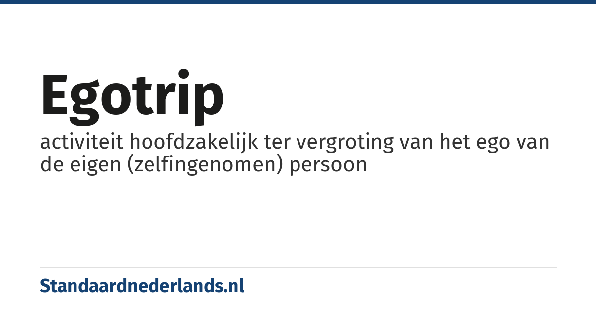 egotrip: activiteit hoofdzakelijk ter vergroting van het ego van de eigen (zelfingenomen) persoon