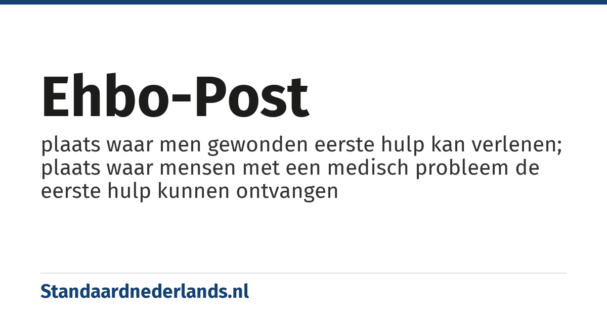 EHBO-post: plaats waar men gewonden eerste hulp kan verlenen; plaats waar mensen met een medisch probleem de eerste hulp kunnen ontvangen