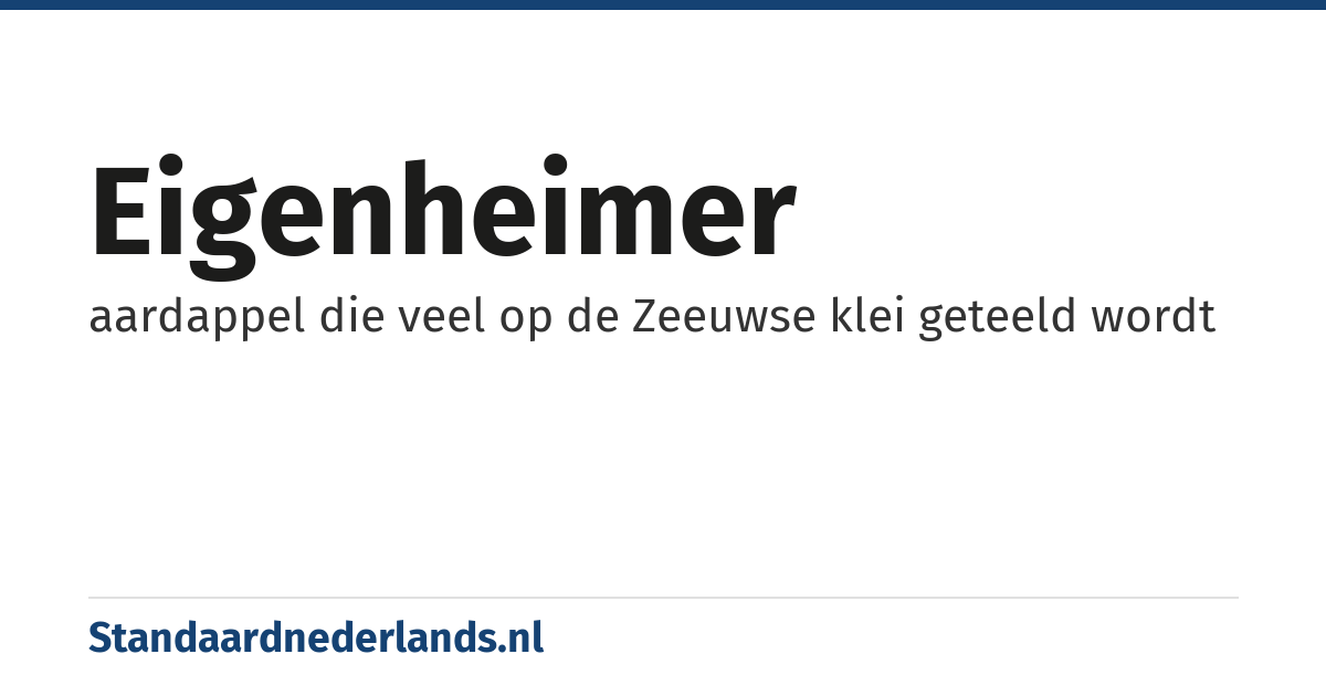 eigenheimer: aardappel die veel op de Zeeuwse klei geteeld wordt