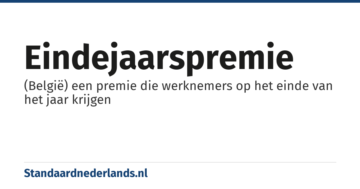 eindejaarspremie: (België) een premie die werknemers op het einde van het jaar krijgen