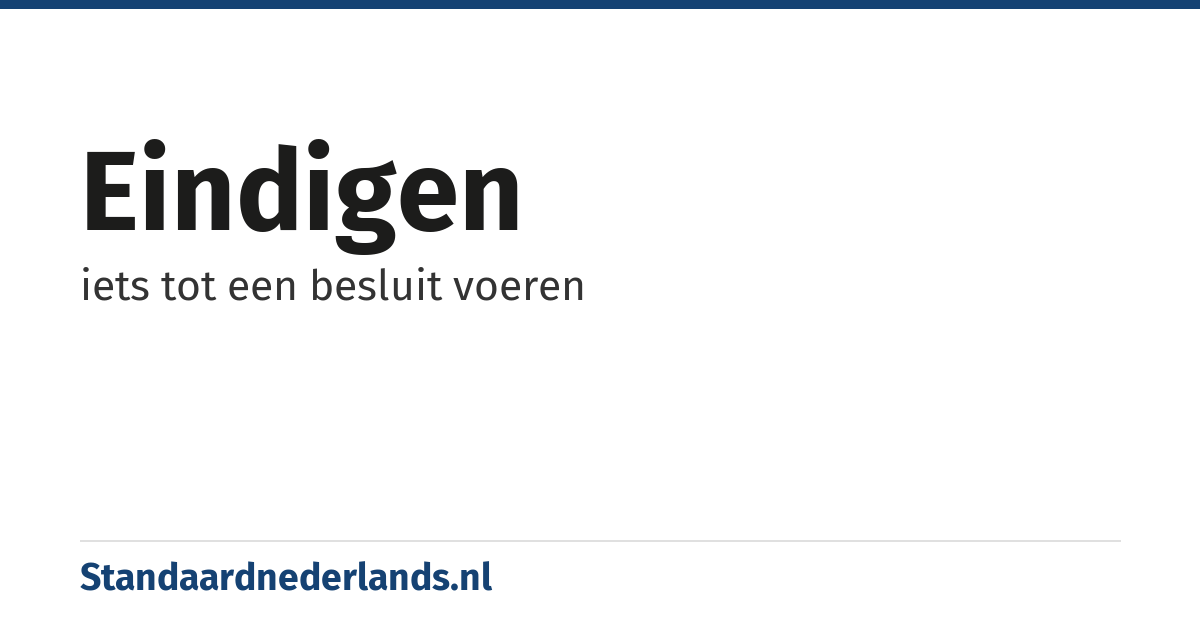 eindigen: iets tot een besluit voeren