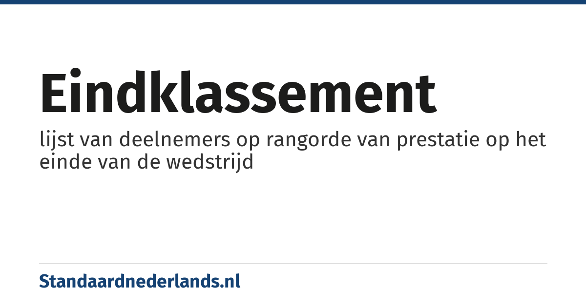 eindklassement: lijst van deelnemers op rangorde van prestatie op het einde van de wedstrijd