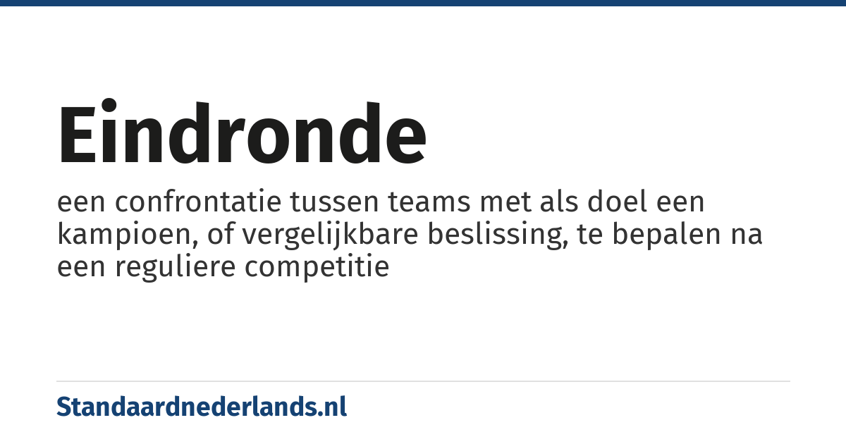 eindronde: een confrontatie tussen teams met als doel een kampioen, of vergelijkbare beslissing, te bepalen na een reguliere competitie