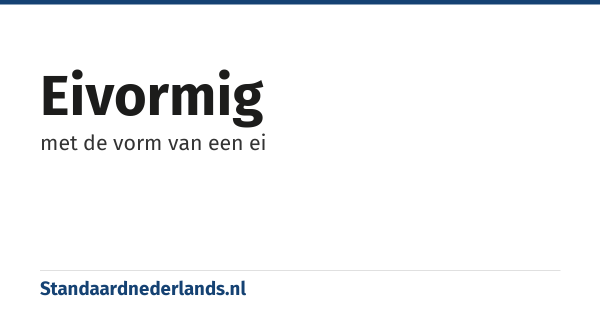 eivormig: met de vorm van een ei