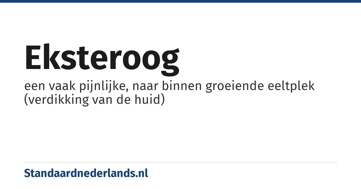 eksteroog: een vaak pijnlijke, naar binnen groeiende eeltplek (verdikking van de huid)