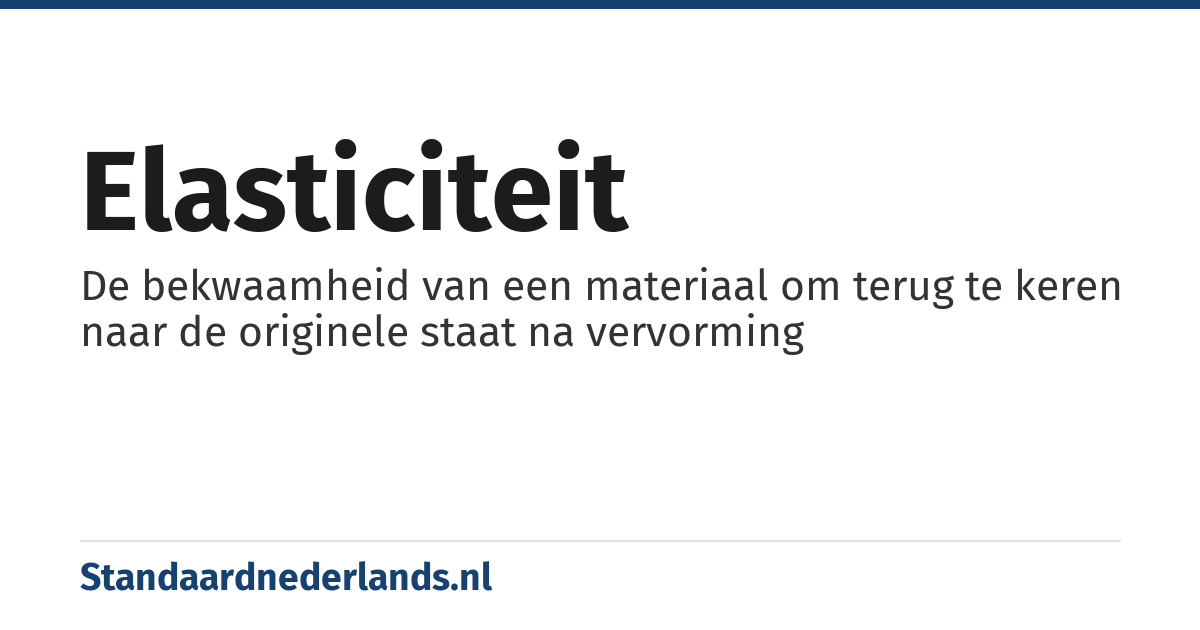 elasticiteit: De bekwaamheid van een materiaal om terug te keren naar de originele staat na vervorming
