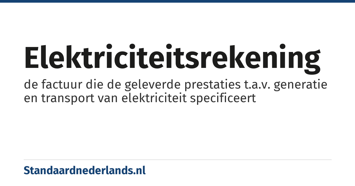 elektriciteitsrekening: de factuur die de geleverde prestaties t.a.v. generatie en transport van elektriciteit specificeert