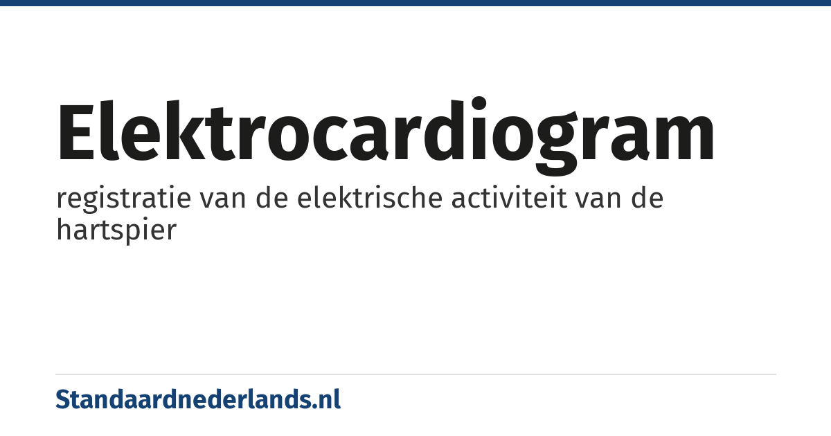 elektrocardiogram: registratie van de elektrische activiteit van de hartspier