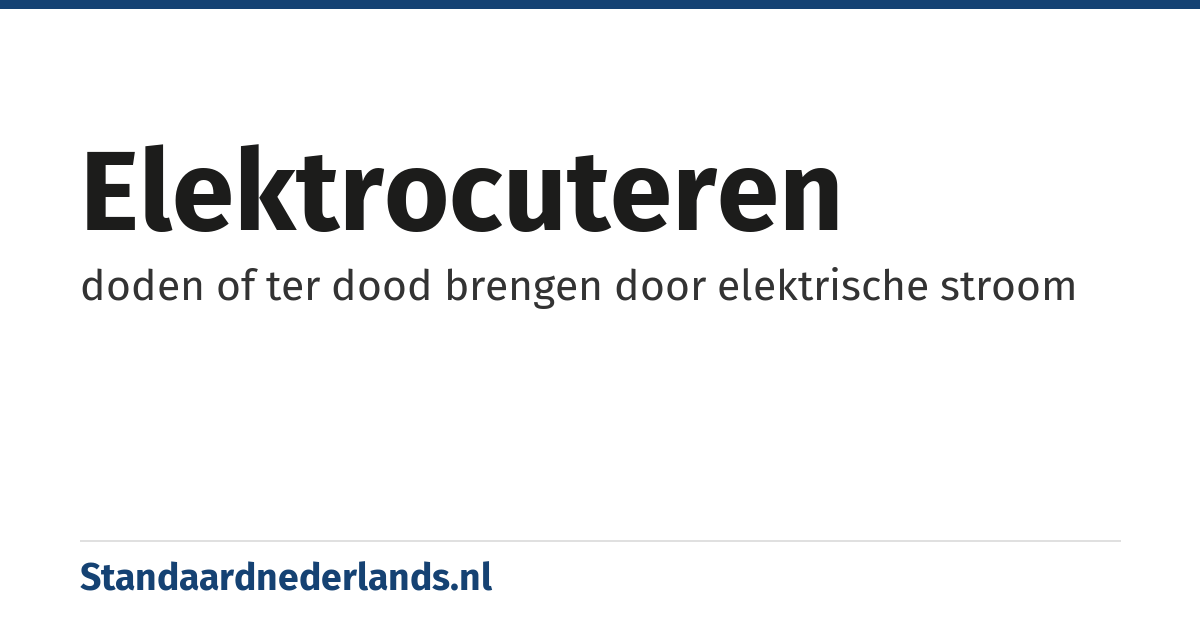 elektrocuteren: doden of ter dood brengen door elektrische stroom