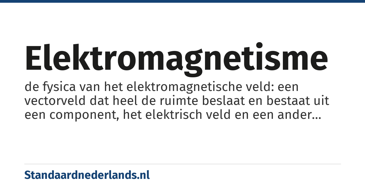elektromagnetisme: de fysica van het elektromagnetische veld: een vectorveld dat heel de ruimte beslaat en bestaat uit een component, het elektrisch veld en een ander component het magnetisch veld genaamd