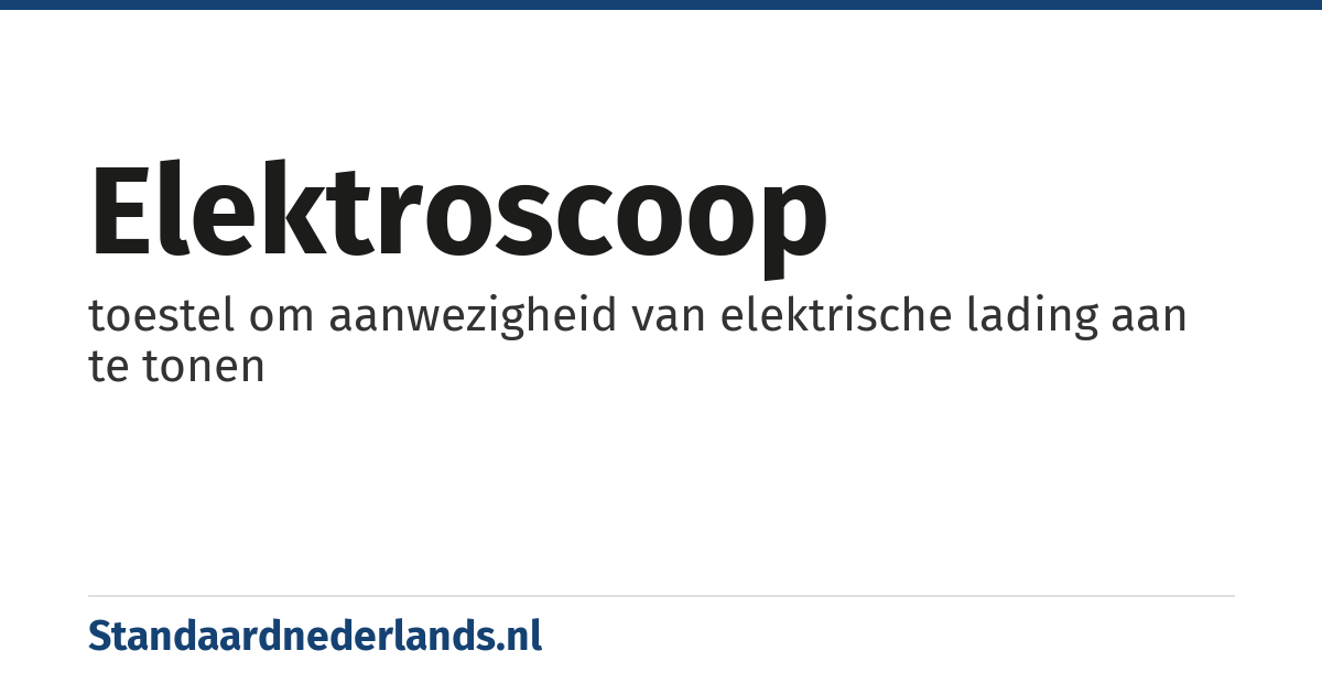 elektroscoop: toestel om aanwezigheid van elektrische lading aan te tonen