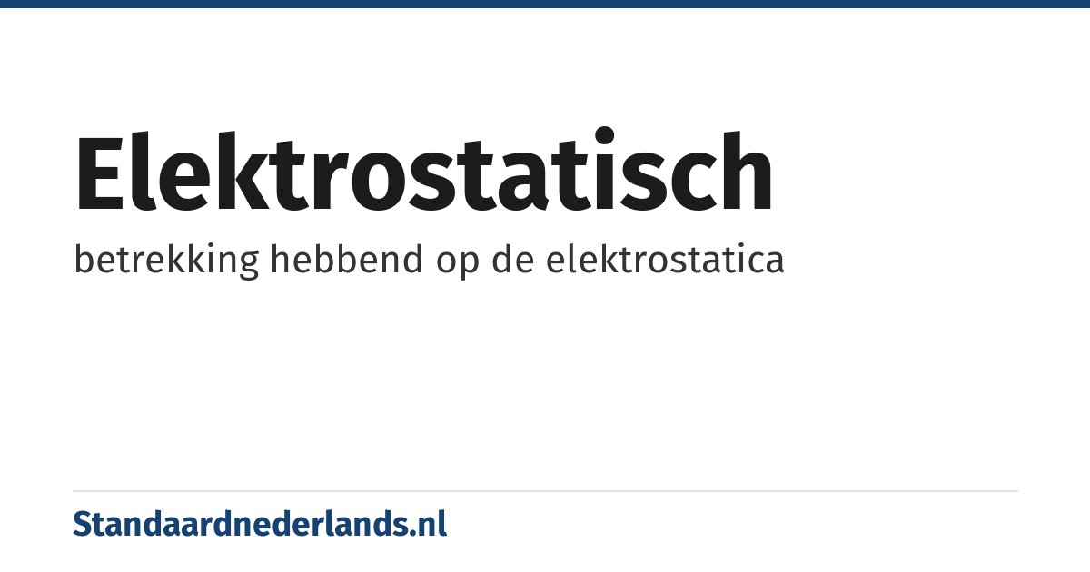 elektrostatisch: betrekking hebbend op de elektrostatica