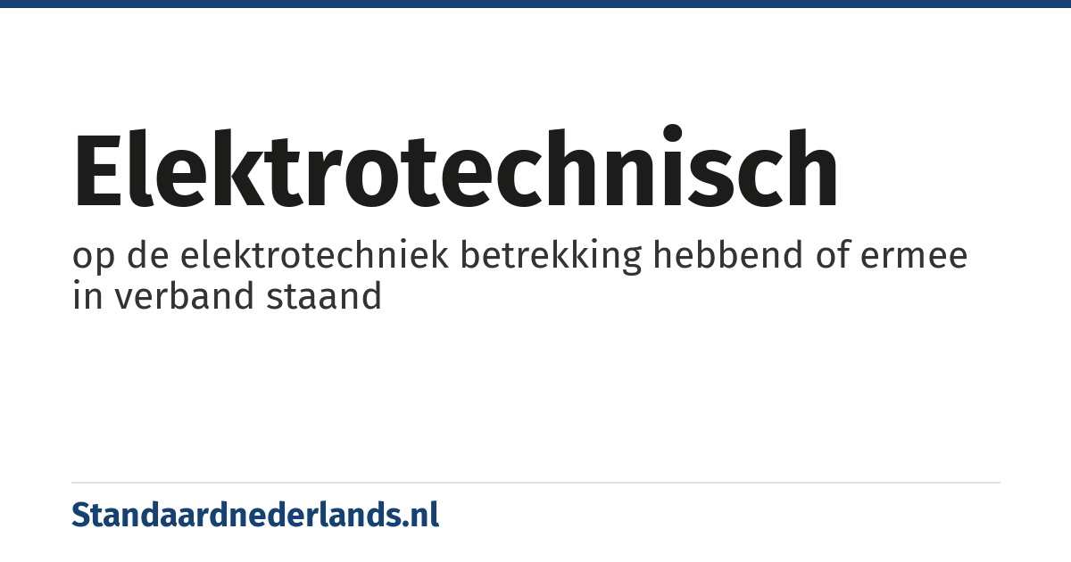 elektrotechnisch: op de elektrotechniek betrekking hebbend of ermee in verband staand