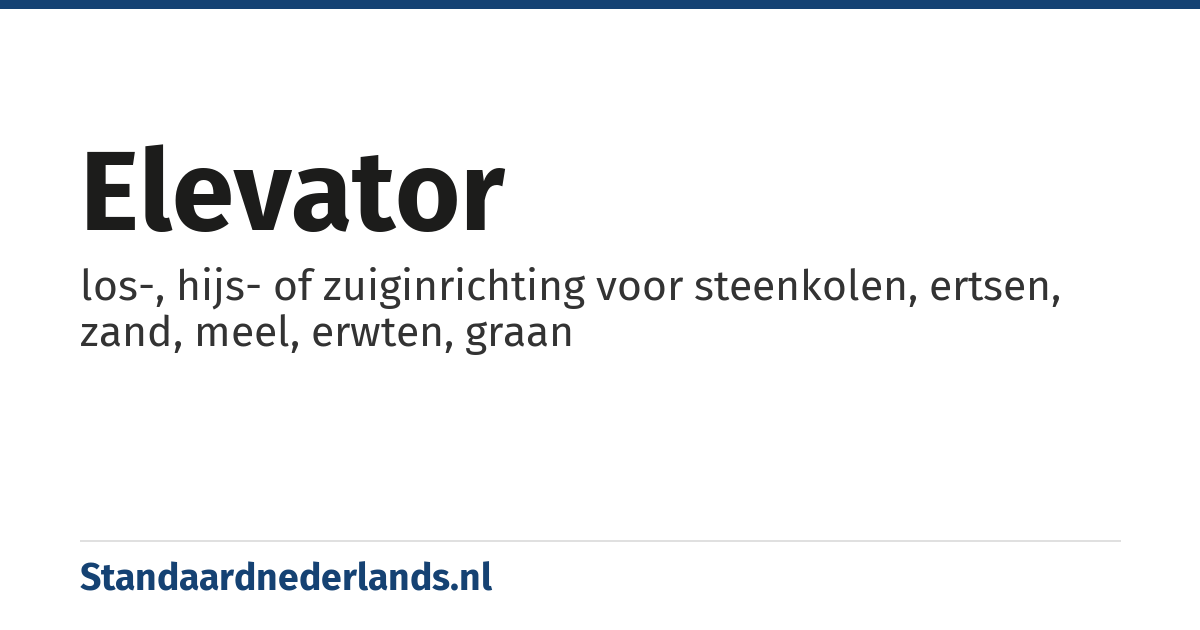 elevator: los-, hijs- of zuiginrichting voor steenkolen, ertsen, zand, meel, erwten, graan
