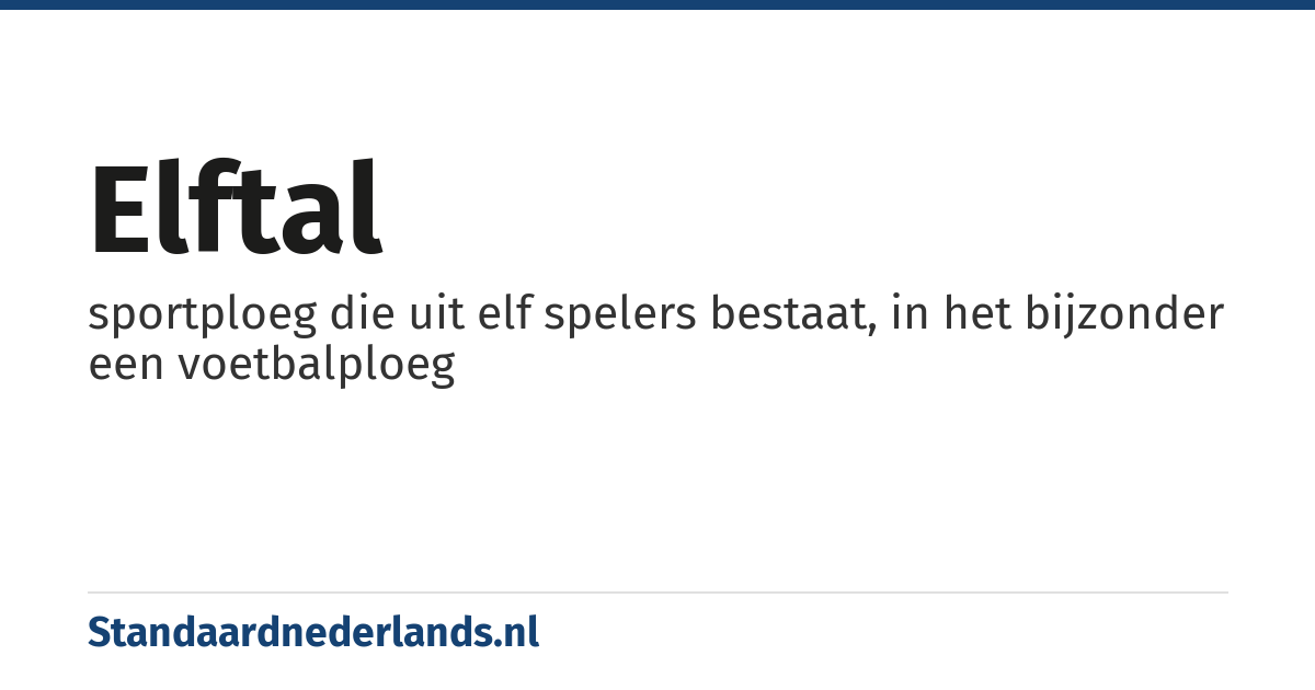 elftal: sportploeg die uit elf spelers bestaat, in het bijzonder een voetbalploeg