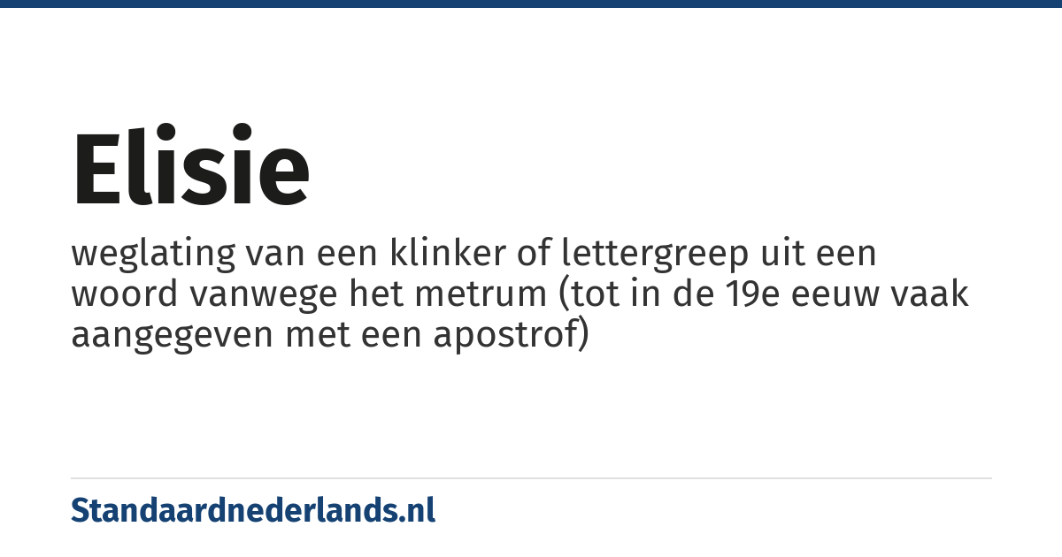 elisie: weglating van een klinker of lettergreep uit een woord vanwege het metrum (tot in de 19e eeuw vaak aangegeven met een apostrof)