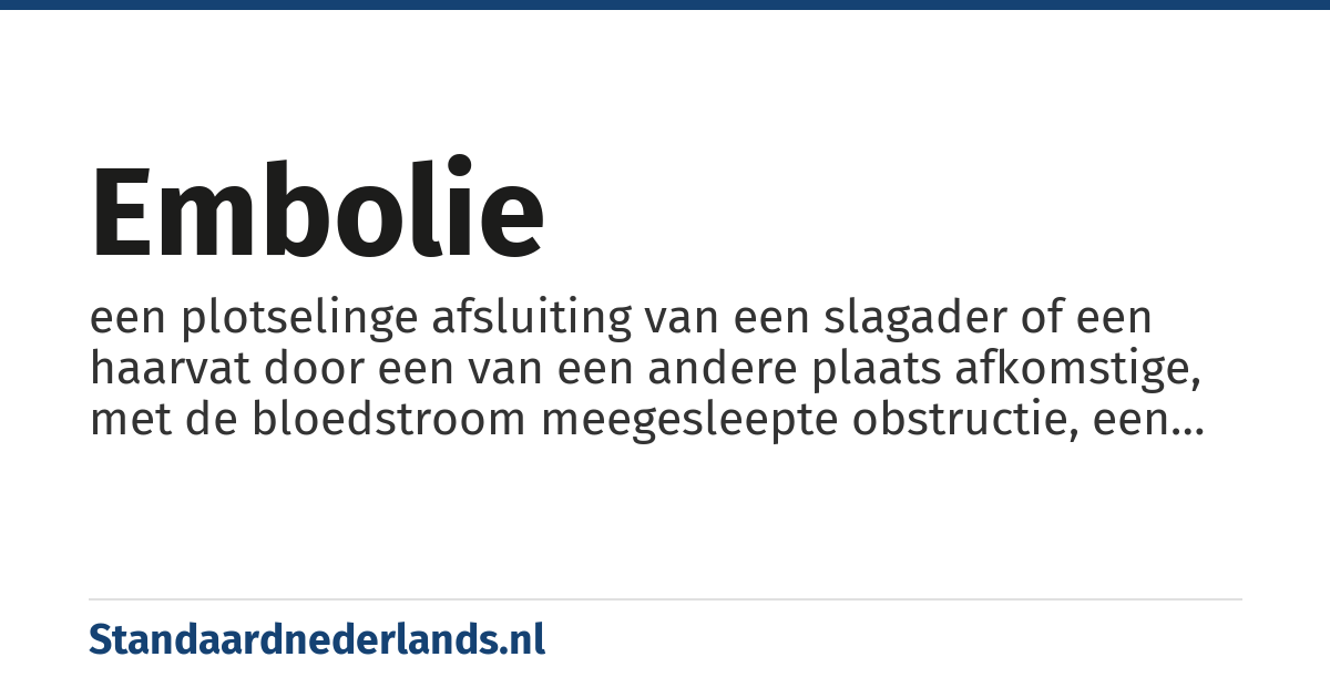 embolie: een plotselinge afsluiting van een slagader of een haarvat door een van een andere plaats afkomstige, met de bloedstroom meegesleepte obstructie, een embolus of embool genoemd