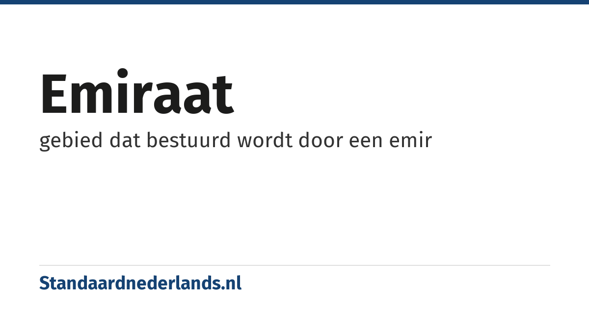 emiraat: gebied dat bestuurd wordt door een emir