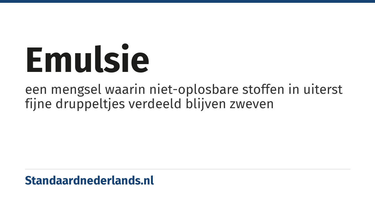 emulsie: een mengsel waarin niet-oplosbare stoffen in uiterst fijne druppeltjes verdeeld blijven zweven
