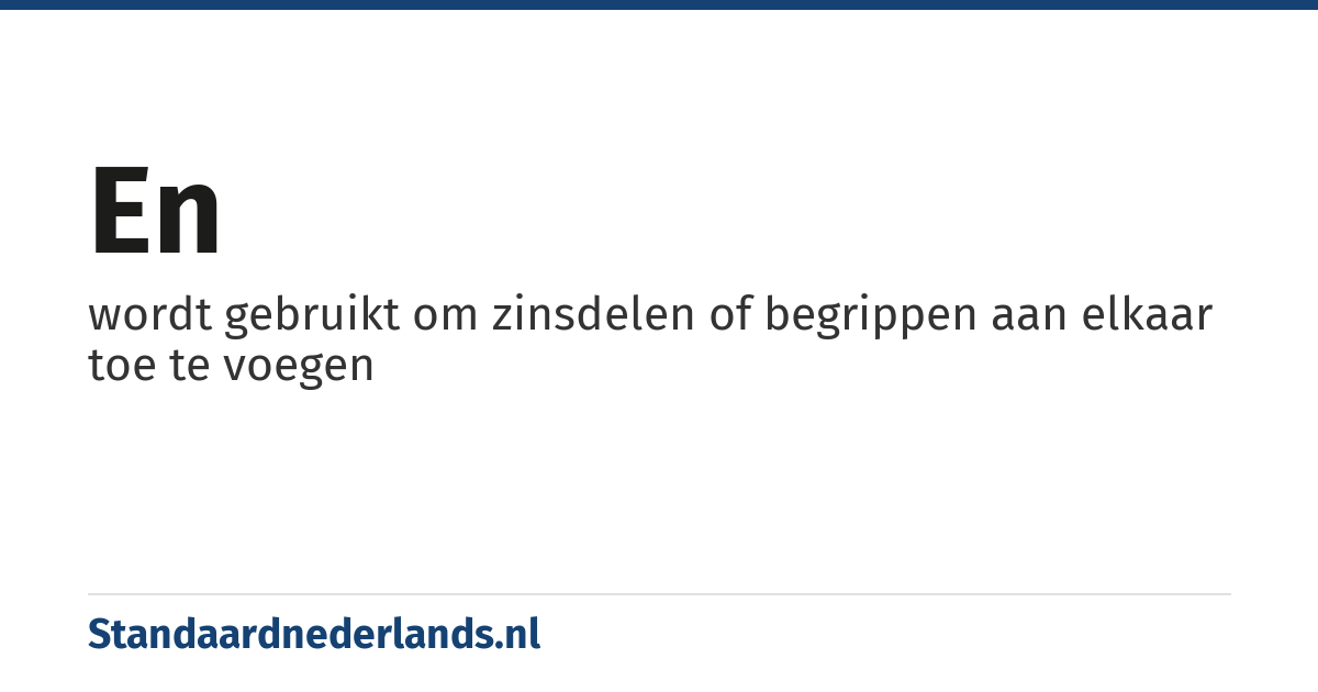 en: wordt gebruikt om zinsdelen of begrippen aan elkaar toe te voegen