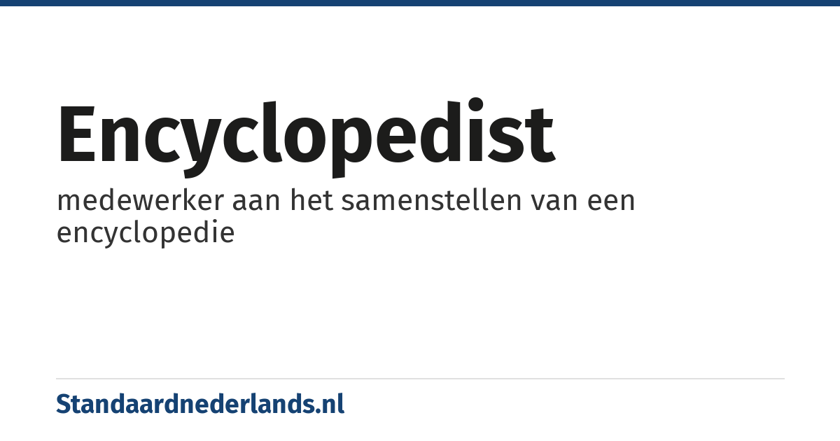 encyclopedist: medewerker aan het samenstellen van een encyclopedie