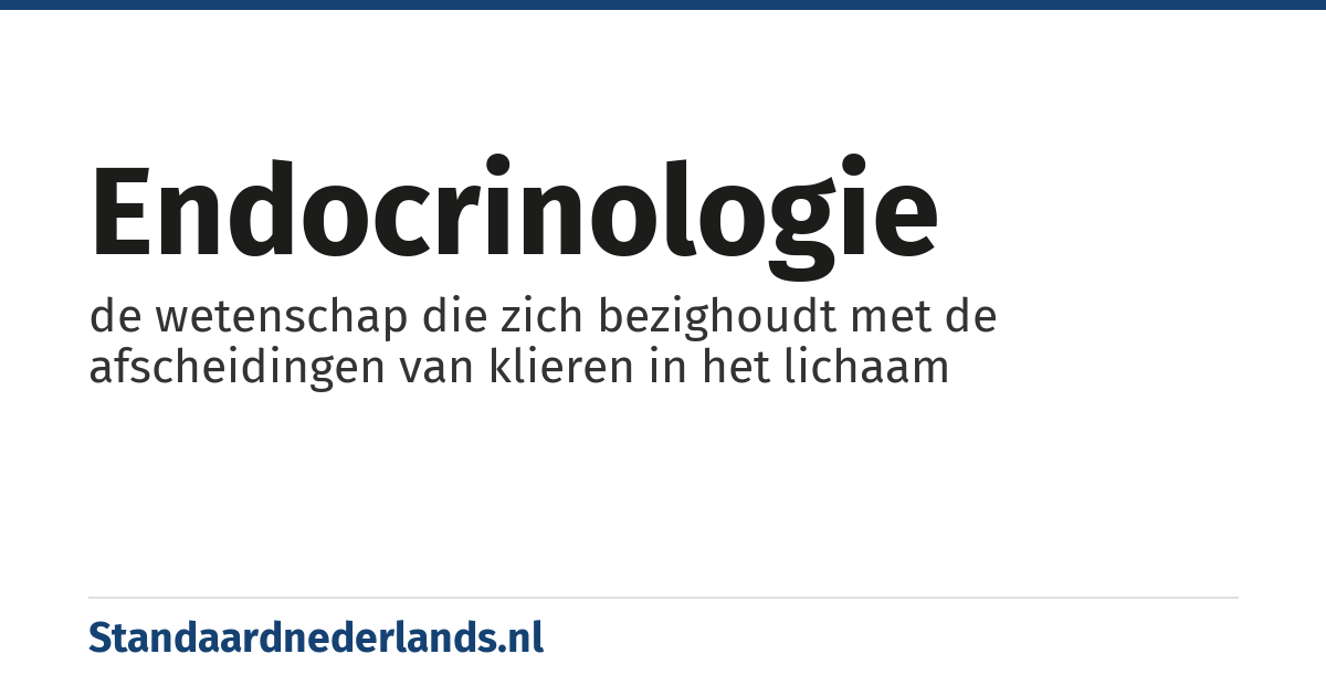 endocrinologie: de wetenschap die zich bezighoudt met de afscheidingen van klieren in het lichaam