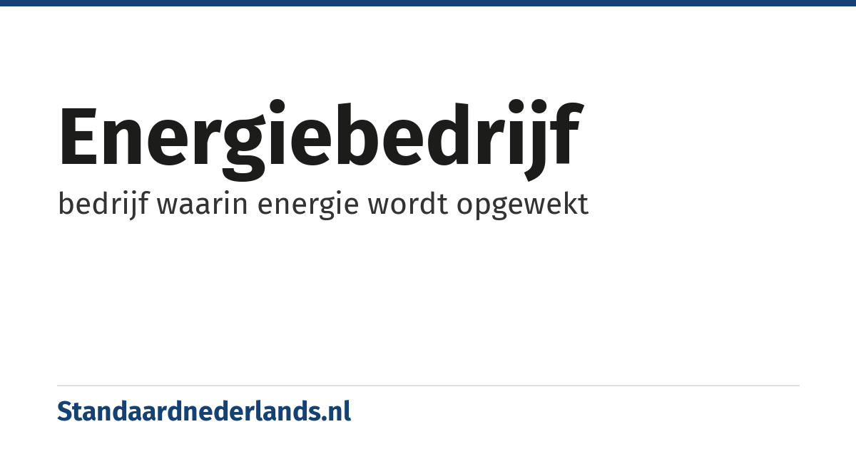 energiebedrijf: bedrijf waarin energie wordt opgewekt