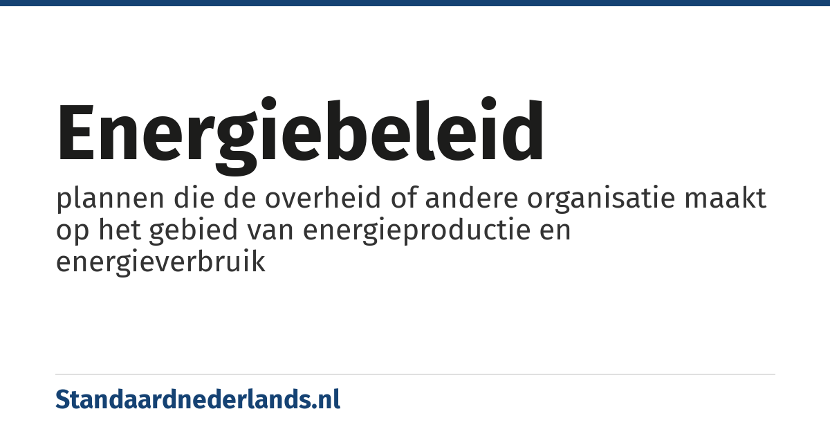 energiebeleid: plannen die de overheid of andere organisatie maakt op het gebied van energieproductie en energieverbruik