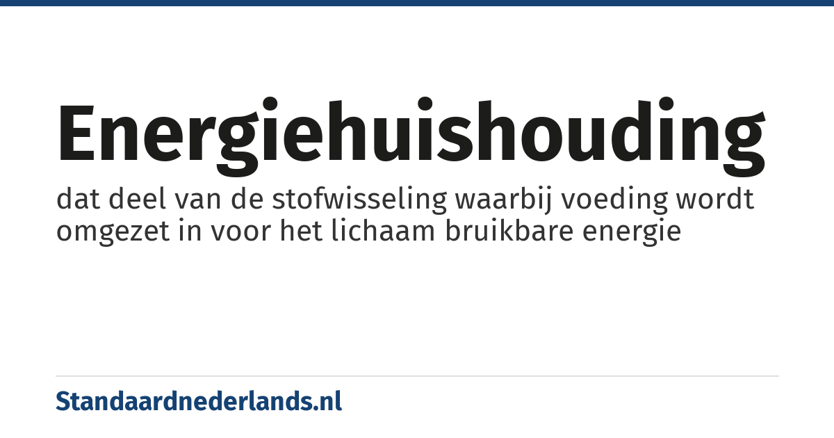 energiehuishouding: dat deel van de stofwisseling waarbij voeding wordt omgezet in voor het lichaam bruikbare energie