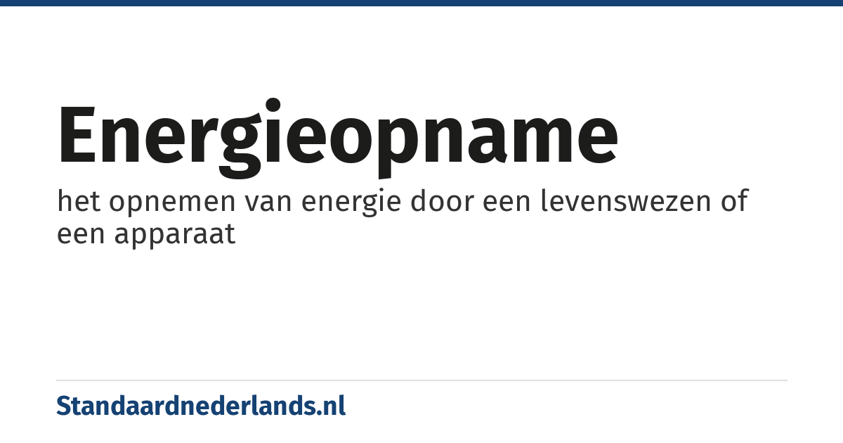energieopname: het opnemen van energie door een levenswezen of een apparaat