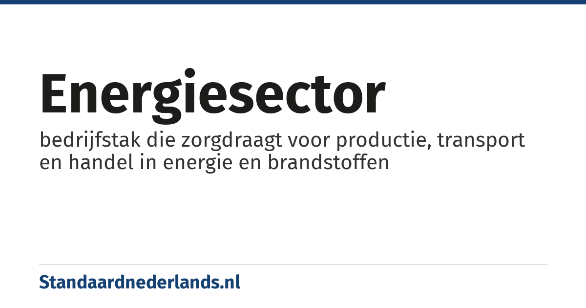 energiesector: bedrijfstak die zorgdraagt voor productie, transport en handel in energie en brandstoffen