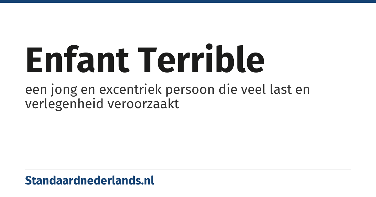 enfant terrible: een jong en excentriek persoon die veel last en verlegenheid veroorzaakt