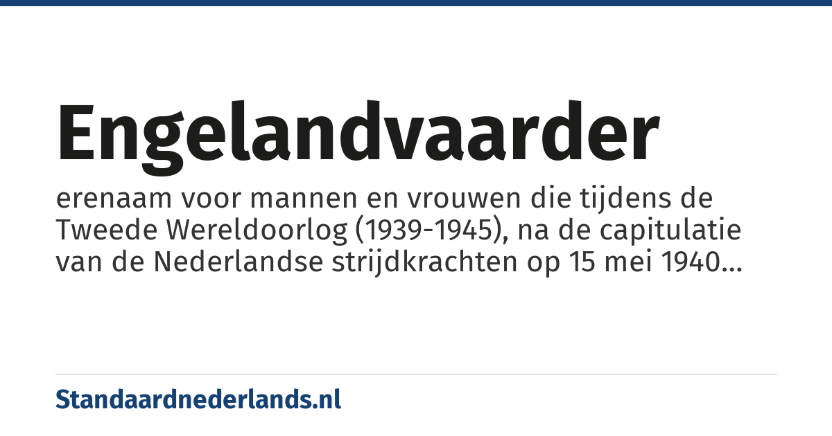 Engelandvaarder: erenaam voor mannen en vrouwen die tijdens de Tweede Wereldoorlog (1939-1945), na de capitulatie van de Nederlandse strijdkrachten op 15 mei 1940 en vóór de geallieerde invasie in Normandië op 6 juni 1944 (D-Day), uit bezet gebied wisten te ontsnappen met de bedoeling zich in Engeland of ander geallieerd gebied bij de geallieerde strijdkrachten aan te sluiten om actief aan de strijd tegen de vijand (Duitsland, Italië, Japan) deel te nemen