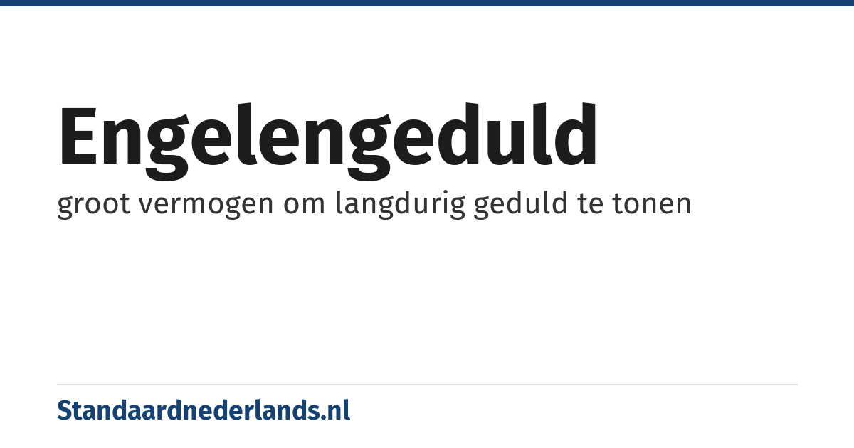 engelengeduld: groot vermogen om langdurig geduld te tonen