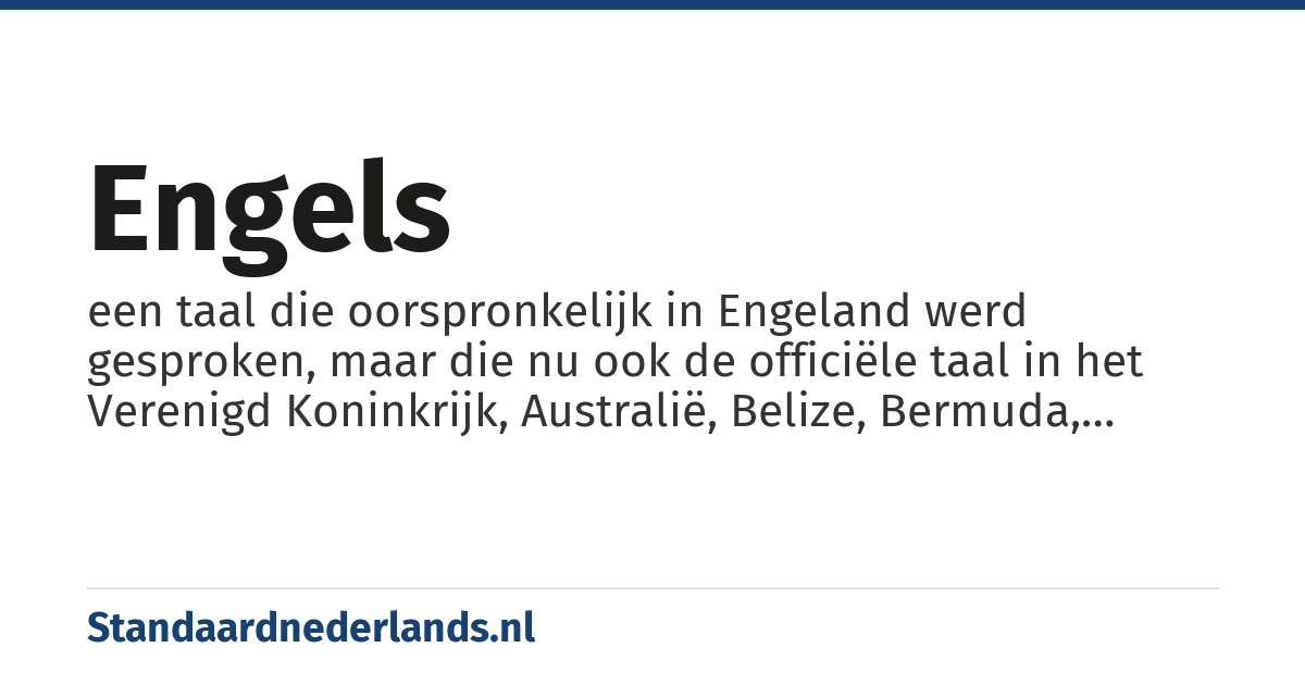 Engels: een taal die oorspronkelijk in Engeland werd gesproken, maar die nu ook de officiële taal in het Verenigd Koninkrijk, Australië, Belize, Bermuda, Canada, Ierland, Jamaica, Liberia, Nieuw-Zeeland, Nigeria en de Verenigde Staten is