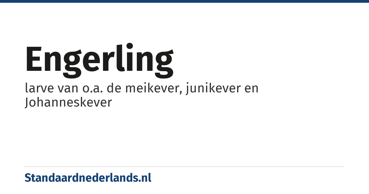 engerling: larve van o.a. de meikever, junikever en Johanneskever