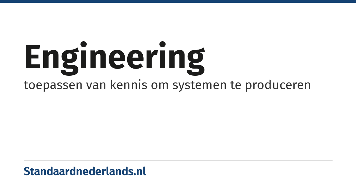 engineering: toepassen van kennis om systemen te produceren