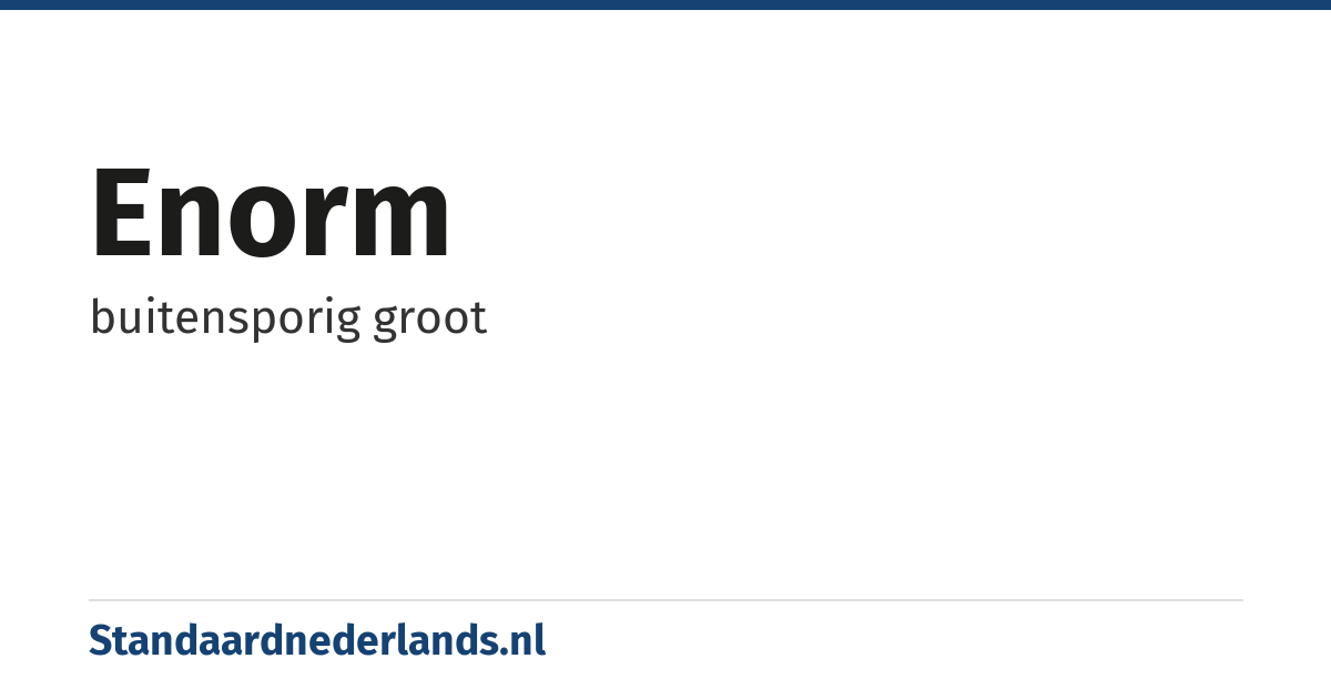 enorm: buitensporig groot