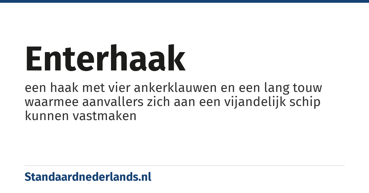 enterhaak: een haak met vier ankerklauwen en een lang touw waarmee aanvallers zich aan een vijandelijk schip kunnen vastmaken