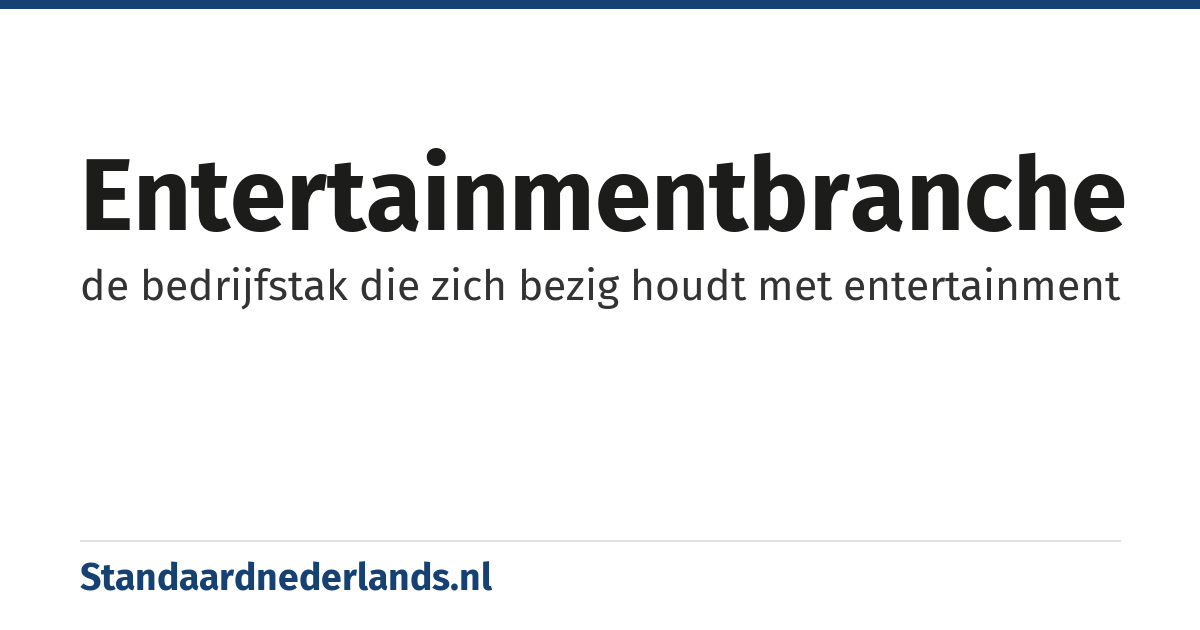 entertainmentbranche: de bedrijfstak die zich bezig houdt met entertainment