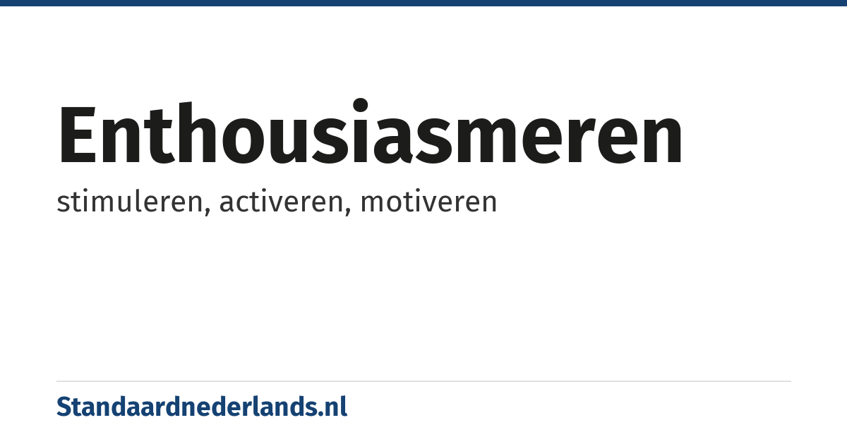 enthousiasmeren: stimuleren, activeren, motiveren