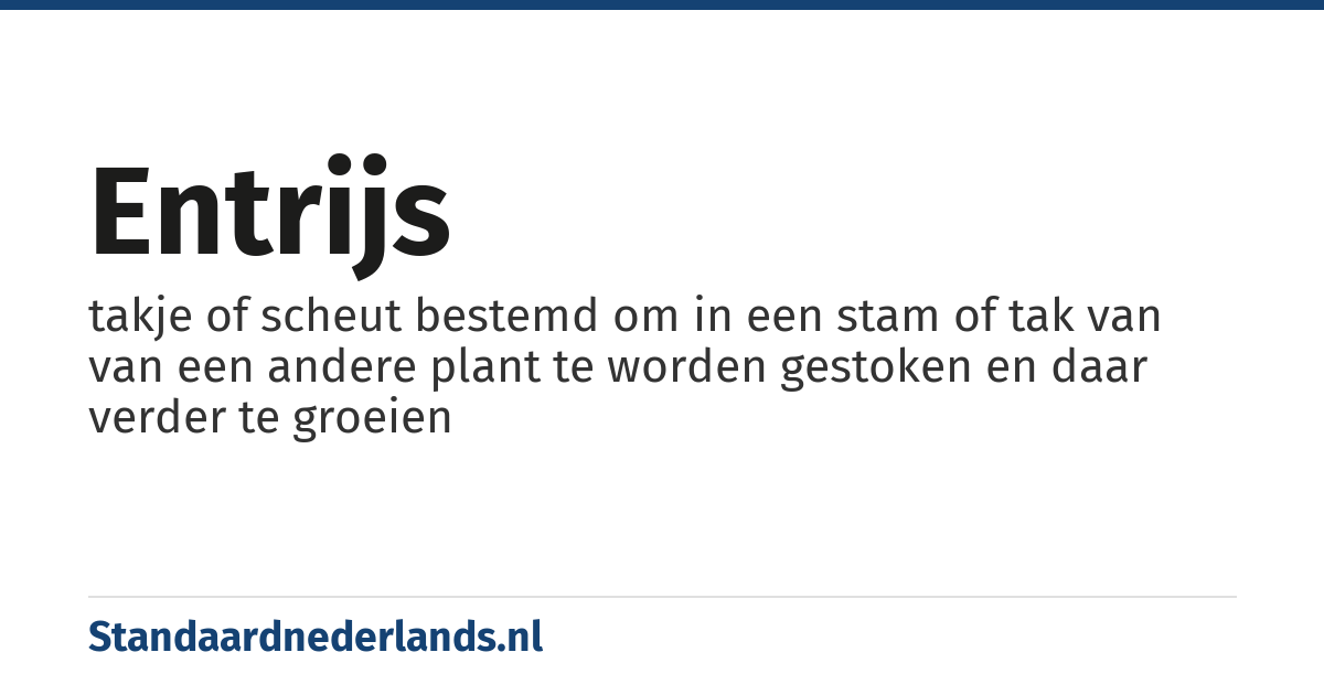 entrijs: takje of scheut bestemd om in een stam of tak van van een andere plant te worden gestoken en daar verder te groeien