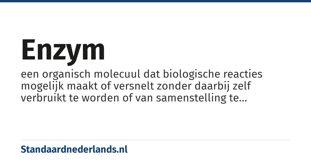 enzym: een organisch molecuul dat biologische reacties mogelijk maakt of versnelt zonder daarbij zelf verbruikt te worden of van samenstelling te veranderen