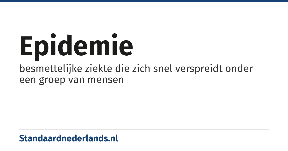 epidemie: besmettelijke ziekte die zich snel verspreidt onder een groep van mensen