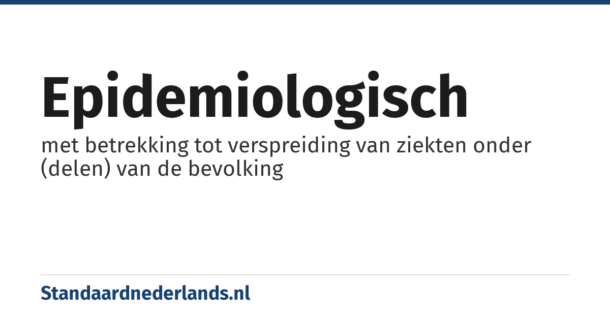 epidemiologisch: met betrekking tot verspreiding van ziekten onder (delen) van de bevolking