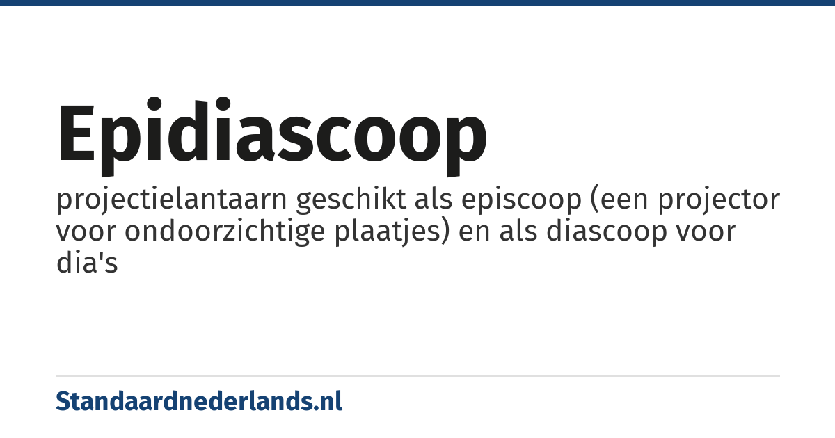 epidiascoop: projectielantaarn geschikt als episcoop (een projector voor ondoorzichtige plaatjes) en als diascoop voor dia's