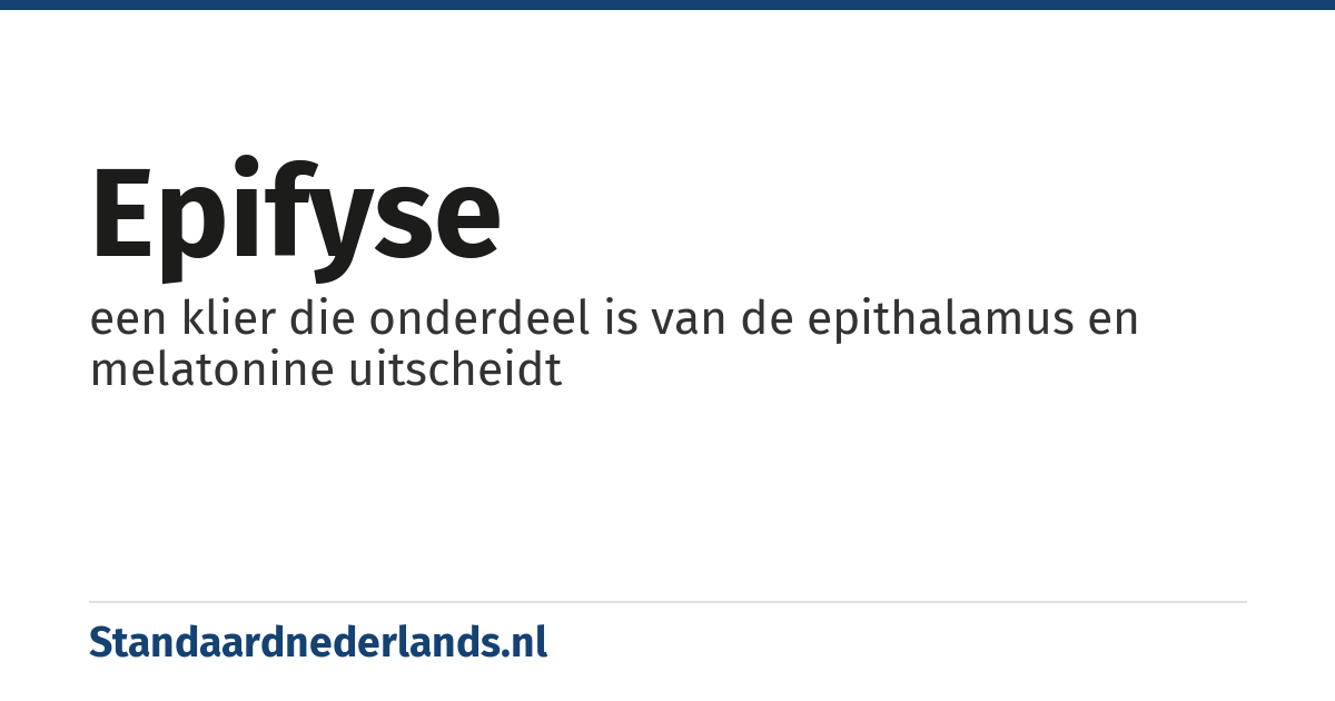 epifyse: een klier die onderdeel is van de epithalamus en melatonine uitscheidt